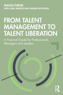 From Talent Management to Talent Liberation : A Practical Guide for Professionals, Managers and Leaders-9780367232986
