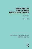 Bismarck: The White Revolutionary : Volume 1 1815-1871-9780367242688