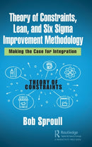 Theory of Constraints, Lean, and Six Sigma Improvement Methodology : Making the Case for Integration-9780367247096