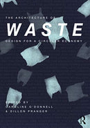 The Architecture of Waste : Design for a Circular Economy-9780367247454