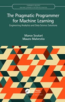 The Pragmatic Programmer for Machine Learning : Engineering Analytics and Data Science Solutions-9780367255060