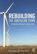 Rebuilding the American Town : Design and Strategy at Small Scale-9780367258535