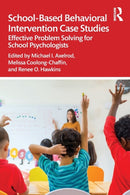 School-Based Behavioral Intervention Case Studies : Effective Problem Solving for School Psychologists-9780367260699