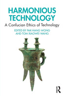 Harmonious Technology : A Confucian Ethics of Technology-9780367263522