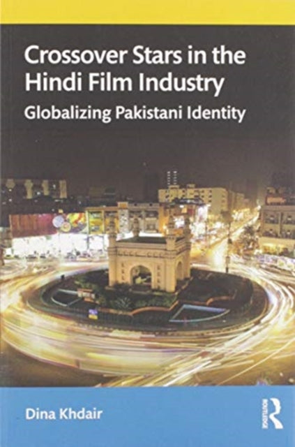 Crossover Stars in the Hindi Film Industry : Globalizing Pakistani Identity-9780367266806