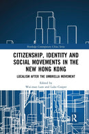 Citizenship, Identity and Social Movements in the New Hong Kong : Localism after the Umbrella Movement-9780367272937