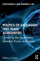Politics of East Asian Free Trade Agreements : Unveiling the Asymmetry between Korea and Japan-9780367278922