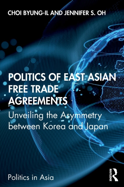 Politics of East Asian Free Trade Agreements : Unveiling the Asymmetry between Korea and Japan-9780367278922