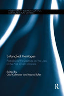 Entangled Heritages : Postcolonial Perspectives on the Uses of the Past in Latin America-9780367281441