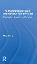 The Multinational Force And Observers In The Sinai : Organization, Structure, And Function-9780367309619