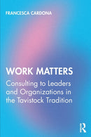 Work Matters : Consulting to leaders and organizations in the Tavistock tradition-9780367313180