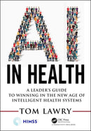 AI in Health : A Leader's Guide to Winning in the New Age of Intelligent Health Systems-9780367333713