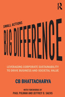 Small Actions, Big Difference : Leveraging Corporate Sustainability to Drive Business and Societal Value-9780367337568