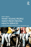 What Young People Want from Mental Health Services : A Youth Informed Approach for the Digital Age-9780367338596