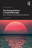 The Dying Patient in Psychotherapy : Erotic Transference and Boarding School Syndrome-9780367338695