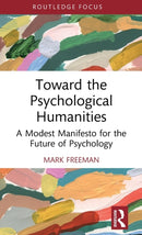 Toward the Psychological Humanities : A Modest Manifesto for the Future of Psychology-9780367340490