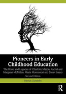 Pioneers in Early Childhood Education : The Roots and Legacies of Charlotte Mason, Rachel and Margaret McMillan, Maria Montessori and Susan Isaacs-9780367340544