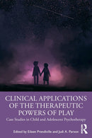 Clinical Applications of the Therapeutic Powers of Play : Case Studies in Child and Adolescent Psychotherapy-9780367341091