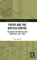 Paper and the British Empire : The Quest for Imperial Raw Materials, 1861-1960-9780367341565