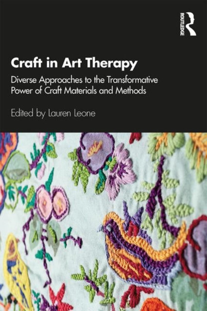 Craft in Art Therapy : Diverse Approaches to the Transformative Power of Craft Materials and Methods-9780367343163