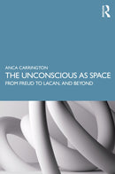 The Unconscious as Space : From Freud to Lacan, and Beyond-9780367343538