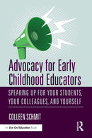 Advocacy for Early Childhood Educators : Speaking Up for Your Students, Your Colleagues, and Yourself-9780367343934
