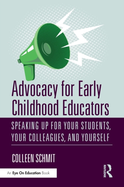 Advocacy for Early Childhood Educators : Speaking Up for Your Students, Your Colleagues, and Yourself-9780367343934