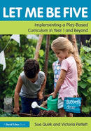 Let Me Be Five : Implementing a Play-Based Curriculum in Year 1 and Beyond-9780367344207