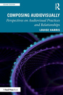 Composing Audiovisually : Perspectives on audiovisual practices and relationships-9780367346911