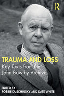 Trauma and Loss : Key Texts from the John Bowlby Archive-9780367349998