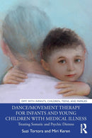 Dance/Movement Therapy for Infants and Young Children with Medical Illness : Treating Somatic and Psychic Distress-9780367352608