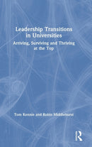 Leadership Transitions in Universities : Arriving, Surviving and Thriving at the Top-9780367353827