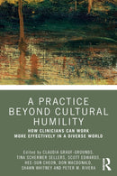 A Practice Beyond Cultural Humility : How Clinicians Can Work More Effectively in a Diverse World-9780367356446