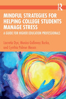 Mindful Strategies for Helping College Students Manage Stress : A Guide for Higher Education Professionals-9780367359409