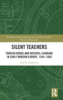 Silent Teachers : Turkish Books and Oriental Learning in Early Modern Europe, 1544-1669-9780367359782