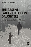 The Absent Father Effect on Daughters : Father Desire, Father Wounds-9780367360856