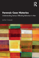 Forensic Case Histories : Understanding Serious Offending Behaviour in Men-9780367360863