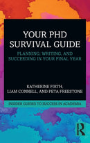 Your PhD Survival Guide : Planning, Writing, and Succeeding in Your Final Year-9780367361846