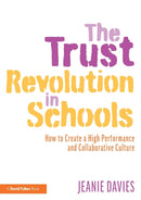 The Trust Revolution in Schools : How to Create a High Performance and Collaborative Culture-9780367362676