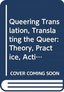Queering Translation, Translating the Queer : Theory, Practice, Activism-9780367365677