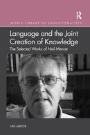 Language and the Joint Creation of Knowledge : The selected works of Neil Mercer-9780367367480