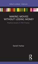 Making Movies Without Losing Money : Practical Lessons in Film Finance-9780367369781