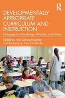 Developmentally Appropriate Curriculum and Instruction : Pedagogy for Knowledge, Attitudes, and Values-9780367373290