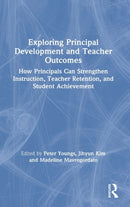 Exploring Principal Development and Teacher Outcomes : How Principals Can Strengthen Instruction, Teacher Retention, and Student Achievement-9780367374402