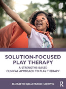 Solution-Focused Play Therapy : A Strengths-Based Clinical Approach to Play Therapy-9780367374440