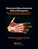 Photographic and Descriptive Musculoskeletal Atlas of Orangutans : with notes on the attachments, variations, innervations, function and synonymy and weight of the muscles-9780367380014