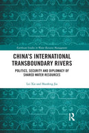 China's International Transboundary Rivers : Politics, Security and Diplomacy of Shared Water Resources-9780367403706