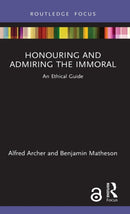 Honouring and Admiring the Immoral : An Ethical Guide-9780367407148