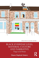Black Everyday Lives, Material Culture and Narrative : Tings in de House-9780367408671