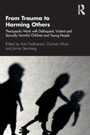 From Trauma to Harming Others : Therapeutic Work with Delinquent, Violent and Sexually Harmful Children and Young People-9780367415570